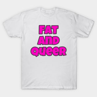 Fat and Queer T-Shirt